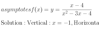 The asymptotes of f(x)=y=(x-4)/(x^2-3x-4) is Vertical: x=-1,Horizontal: y=0